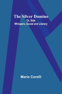 Silver Domino; Or, Side Whispers, Social and Literary
