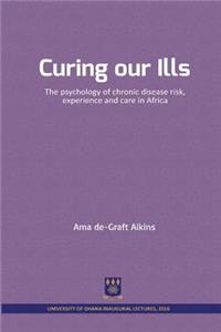 Curing Our Ills: The Psychology of Chronic Disease Risk, Experience and Care in Africa