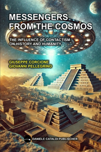 Messengers from the Cosmos - The Influence of Contactism on History and Humanity
