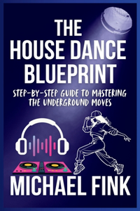The House Dance Blueprint