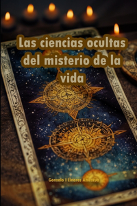 Las ciencias ocultas del misterio de la vida y el universo