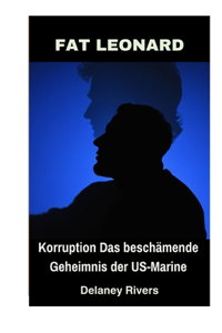 Fat Leonard: Korruption Das beschämende Geheimnis der US-Marine