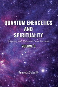 Quantum Energetics and Spirituality Volume 3