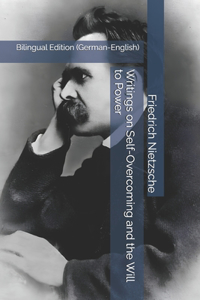 Writings on Self-Overcoming and the Will to Power
