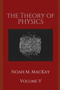 The Theory of Physics, Volume 5