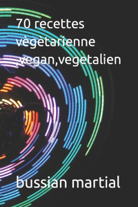 70 recettes vègètarienne, vegan, vegetalien