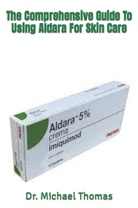Comprehensive Guide To Using Aldara For Skin Care