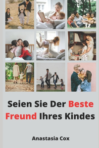 Seien Sie Der Beste Freund Ihres Kindes