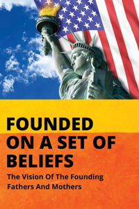 Founded On A Set Of Beliefs