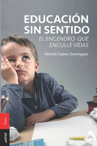 Educación sin Sentido: El Engendro que Engulle Vidas