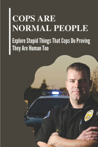 Cops Are Normal People