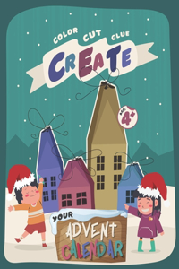 Create Your Advent Calendar: Do-It-Yourself Activity Book for Kids - Color, Cut, Glue, and Craft - Count Down to Christmas with 25 Stylish Houses to Fill with Festive Treats - A