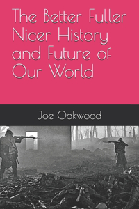 Better Fuller Nicer History and Future of Our World