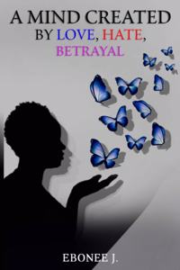 A Mind Created by Love, Hate, Betrayal