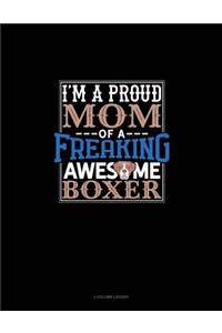 I Am A Proud Mom Of A Freaking Awesome Boxer