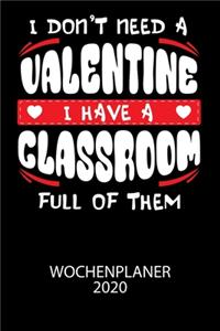 I don't need a valentine I have a classroom full of them - Wochenplaner 2020