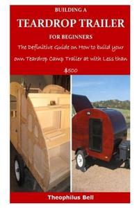 Building a Teardrop Trailer for Beginners