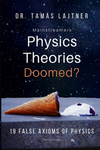 Mainstreamers' Physics Theories Doomed?
