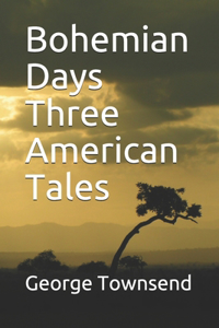 Bohemian Days Three American Tales
