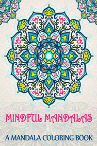 Mindful Mandalas A Mandala Coloring Book