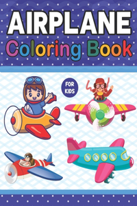 Airplane Coloring Book For Kids: Airplane Coloring Pages Airplane Lovers. Stress Relieving Designs For Relaxation And Fun. Airplane Coloring & Activity Book for Kids Ages 4-8 & Airp