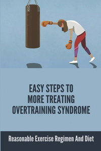 Easy Steps To More Treating Overtraining Syndrome