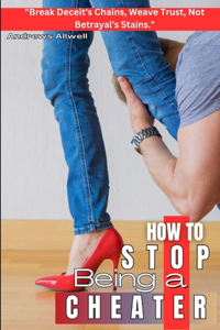 How To Stop Being A Cheater