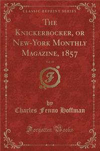 The Knickerbocker, or New-York Monthly Magazine, 1857, Vol. 49 (Classic Reprint)