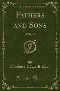 Fathers and Sons: A Novel (Classic Reprint)