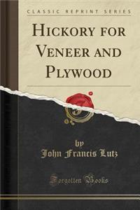 Hickory for Veneer and Plywood (Classic Reprint)