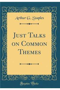 Just Talks on Common Themes (Classic Reprint)
