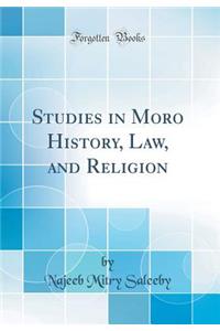 Studies in Moro History, Law, and Religion (Classic Reprint)