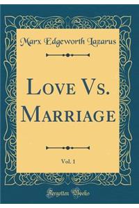 Love Vs. Marriage, Vol. 1 (Classic Reprint)
