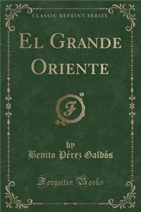 El Grande Oriente (Classic Reprint)