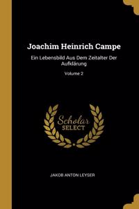 Joachim Heinrich Campe: Ein Lebensbild Aus Dem Zeitalter Der Aufklärung; Volume 2