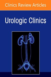 Minimally Invasive Urology: Past, Present, and Future, an Issue of Urologic Clinics