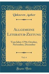 Allgemeine Literatur-Zeitung, Vol. 4: Vom Jahre 1794; October, November, December (Classic Reprint)