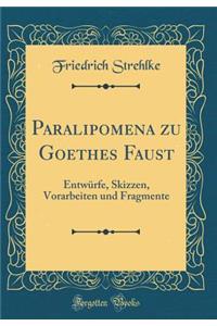 Paralipomena Zu Goethes Faust: Entwï¿½rfe, Skizzen, Vorarbeiten Und Fragmente (Classic Reprint)