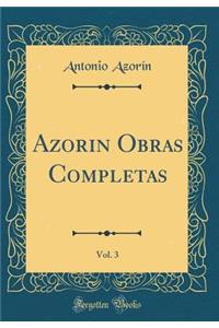 Azorin Obras Completas, Vol. 3 (Classic Reprint)