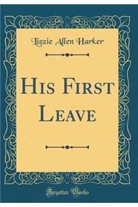 His First Leave (Classic Reprint)