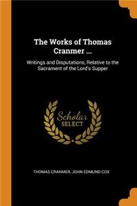 The Works of Thomas Cranmer ...