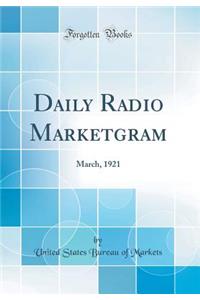 Daily Radio Marketgram: March, 1921 (Classic Reprint)