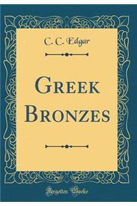 Greek Bronzes (Classic Reprint)