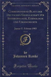 Correspondenz-Blatt Der Deutschen Gesellschaft Für Anthropologie, Ethnologie Und Urgeschichte, Vol. 34