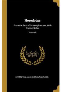 Herodotus: From the Text of Schweighaeuser, With English Notes; Volume II