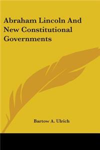 Abraham Lincoln And New Constitutional Governments