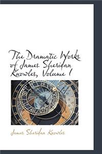 The Dramatic Works of James Sheridan Knowles, Volume I