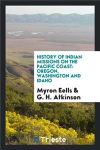 History of Indian Missions on the Pacific Coast