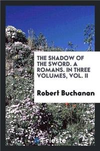 The Shadow of the Sword. a Romans. in Three Volumes, Vol. II