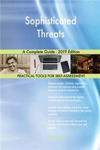 Sophisticated Threats A Complete Guide - 2019 Edition